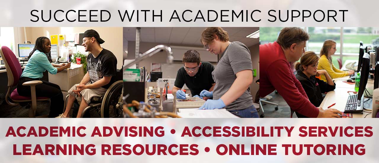 Succeed with Academic Support: Academic Advising, Accessibility Services, Learning Resources, and Online Tutoring