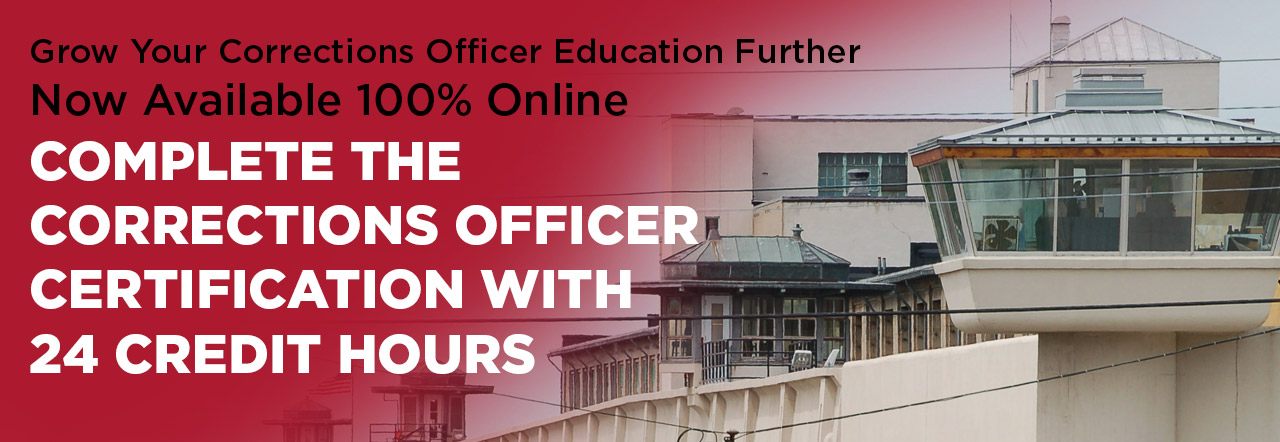 Grow your corrections officer education further. now available 100% online. complete the corrections officer certification with 24 credit hours