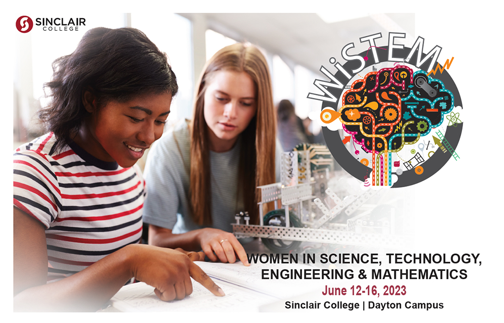 Women in Science, Technology, Engineering & Mathematics June 12 - 16, 2023 Sinclair College | Dayton Campus   WiStem logo Sinclair College Logo 