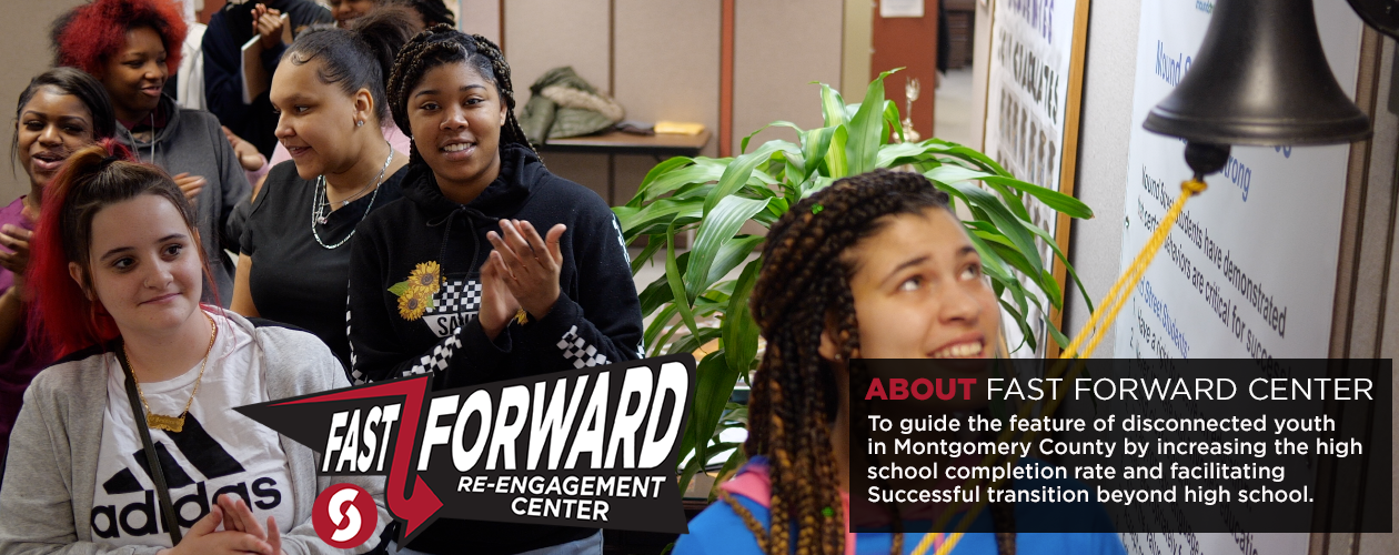 Fast Forward Center Logo | About Fast Forward Center...To guide the feature of disconnected youth in Montgomery County by increasing the high school completeion rate and faciliting successful transition beyond high school