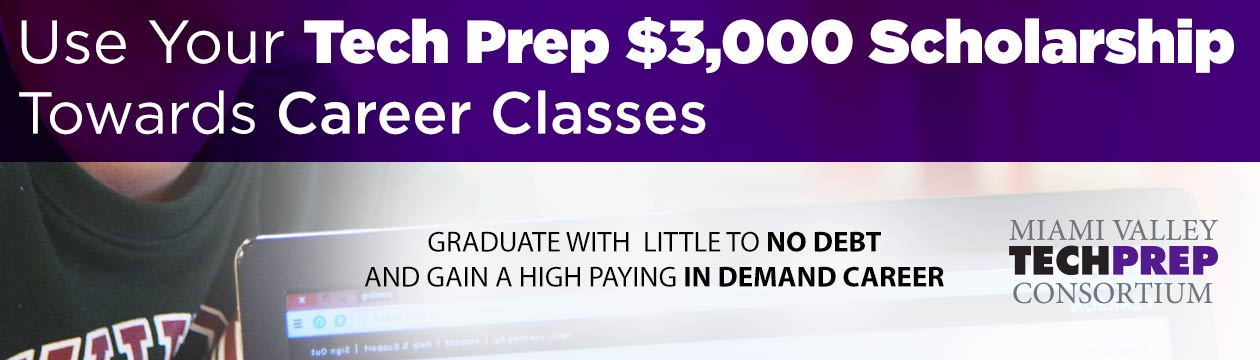 Use Your Tech Prep $3,000 Scholarship Towards Arts & Com. Graduate with little to no debt and gain a high paying in demand career. Career Classes Miami Valley Tech Prep Consortium