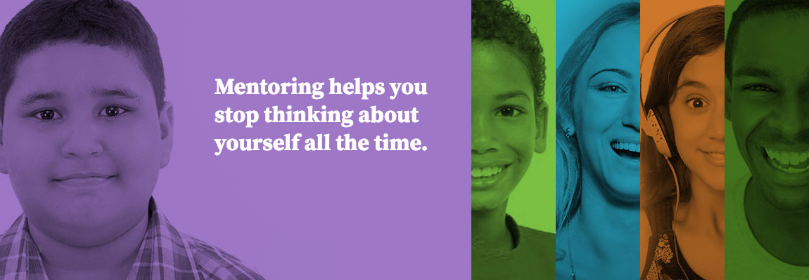Mentoring helps you stop thinking about yourself all the time.