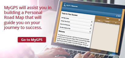 MyGPS will assist you in building a Personal Road Map that will guide you on your journey to success. Go to MyGPS
